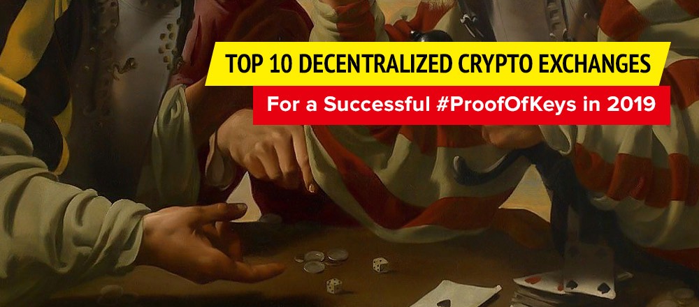 Top 10 Decentralized Crypto Exchanges For A Successful Proofofkeys In 2019 Hacker Noon