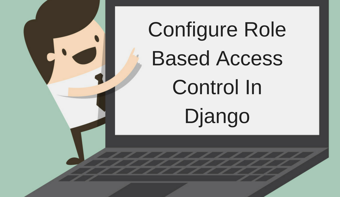 Configure Role Based Access Control In Django By - how to delete a group on roblox