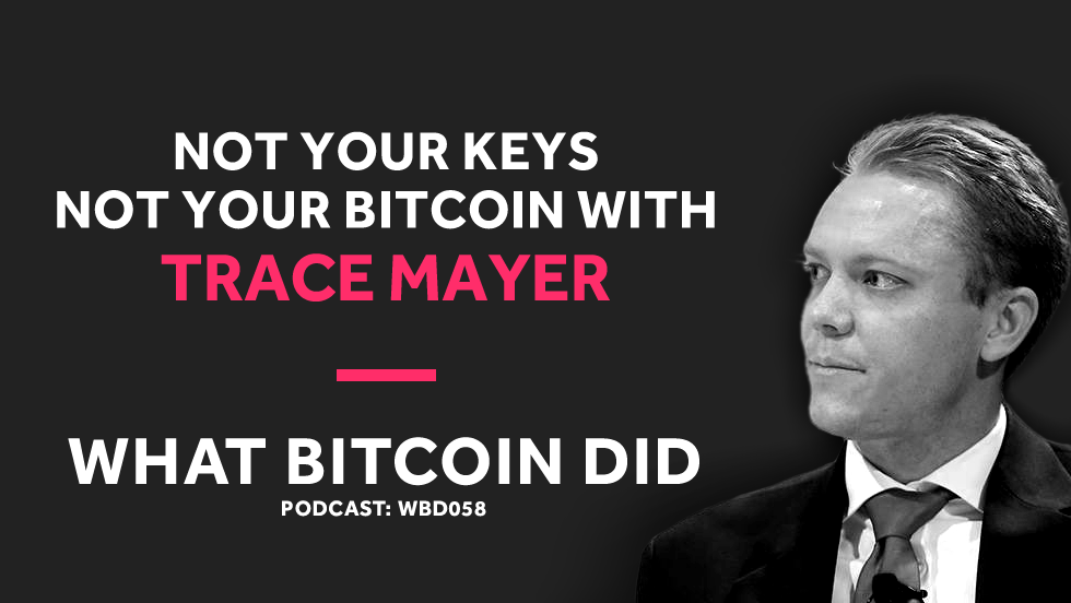 Trace Mayer On Why You Must Own Your Bitcoin Private Keys By - 