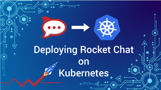 Deploying Rocket Chat on Kubernetes — A Complete Guide
