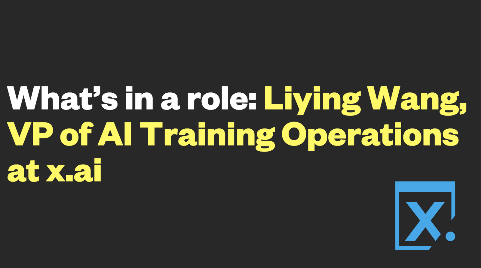 What’s in a role: Liying Wang, VP of AI Training Operations at x.ai