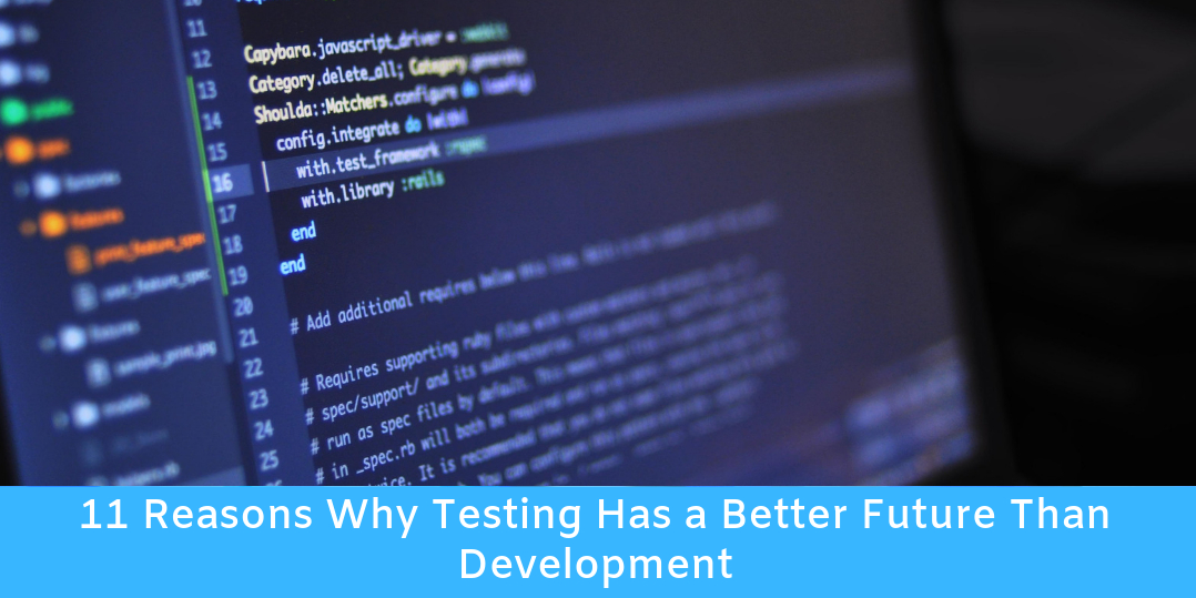 11 Reasons Why Software Testing Has A Better Future Than Development Hacker Noon