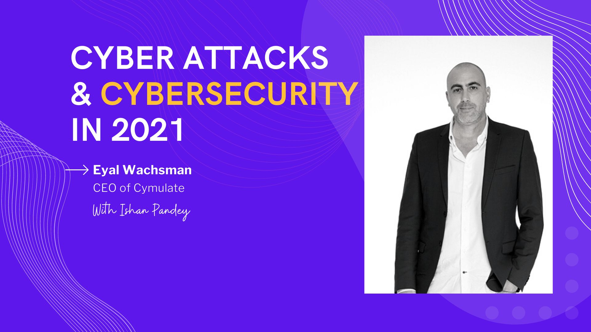 On Cyberattacks and Data Security Solutions with Eyal Wachsman