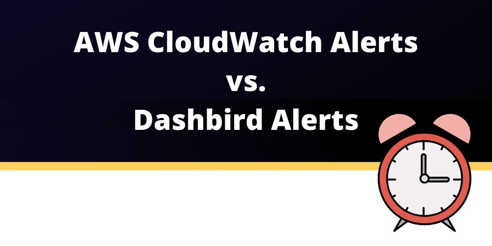 Setting Up AWS CloudWatch Alerts (vs Dashbird Alerts) To Monitor Your Applications