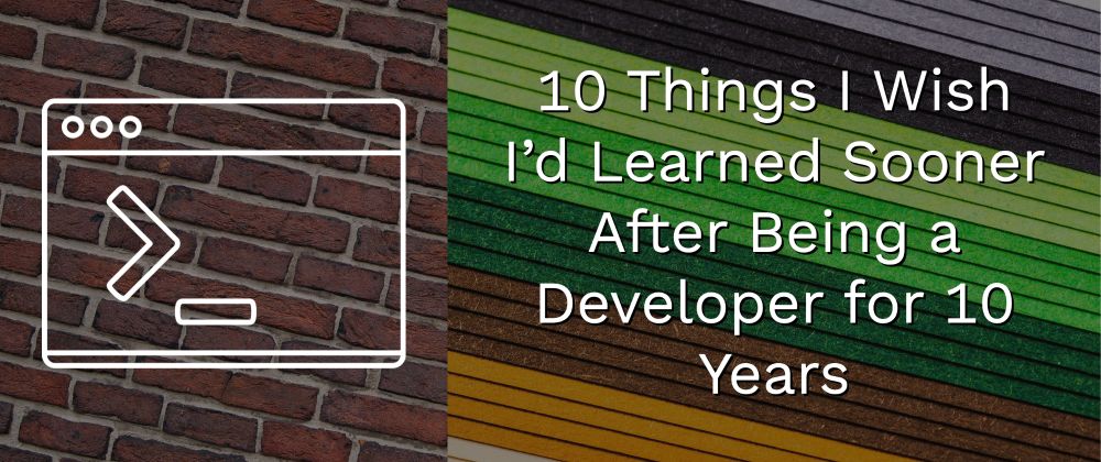 10×10: Ten Life Lessons from a Developer After Ten Years in the Industry