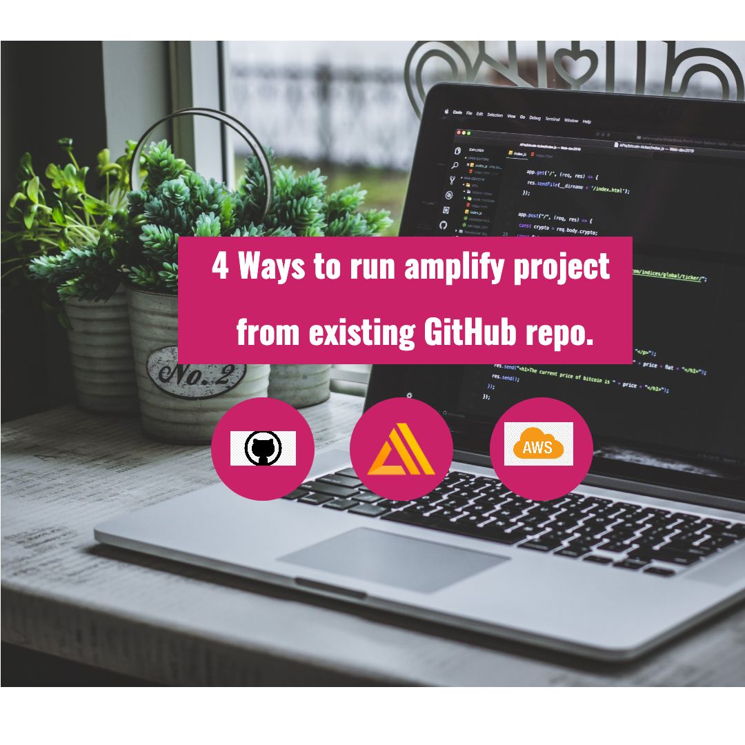 4 Ways to Run Your AWS Amplify Project From An Existing GitHub Repo