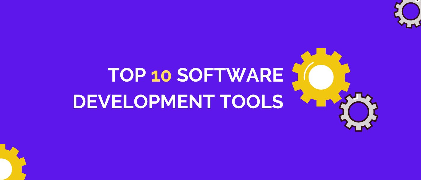 Top 10 Software Development Tools: Build Robust Software In 2021