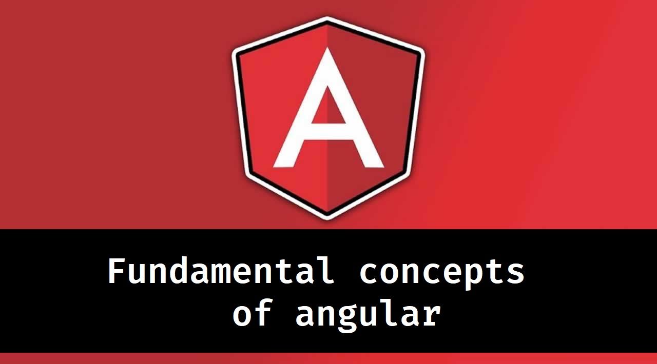 Fundamental Concepts of Angular 
