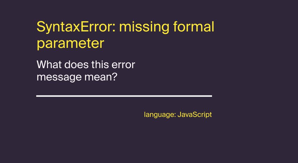 What Does “SyntaxError: Missing formal parameter” Mean?